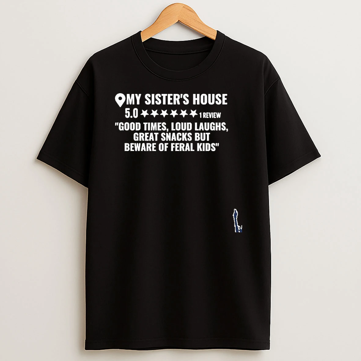 My Sisters House Good Times Loud Laughs Great Snacks But Beware Of Feral T Shirt