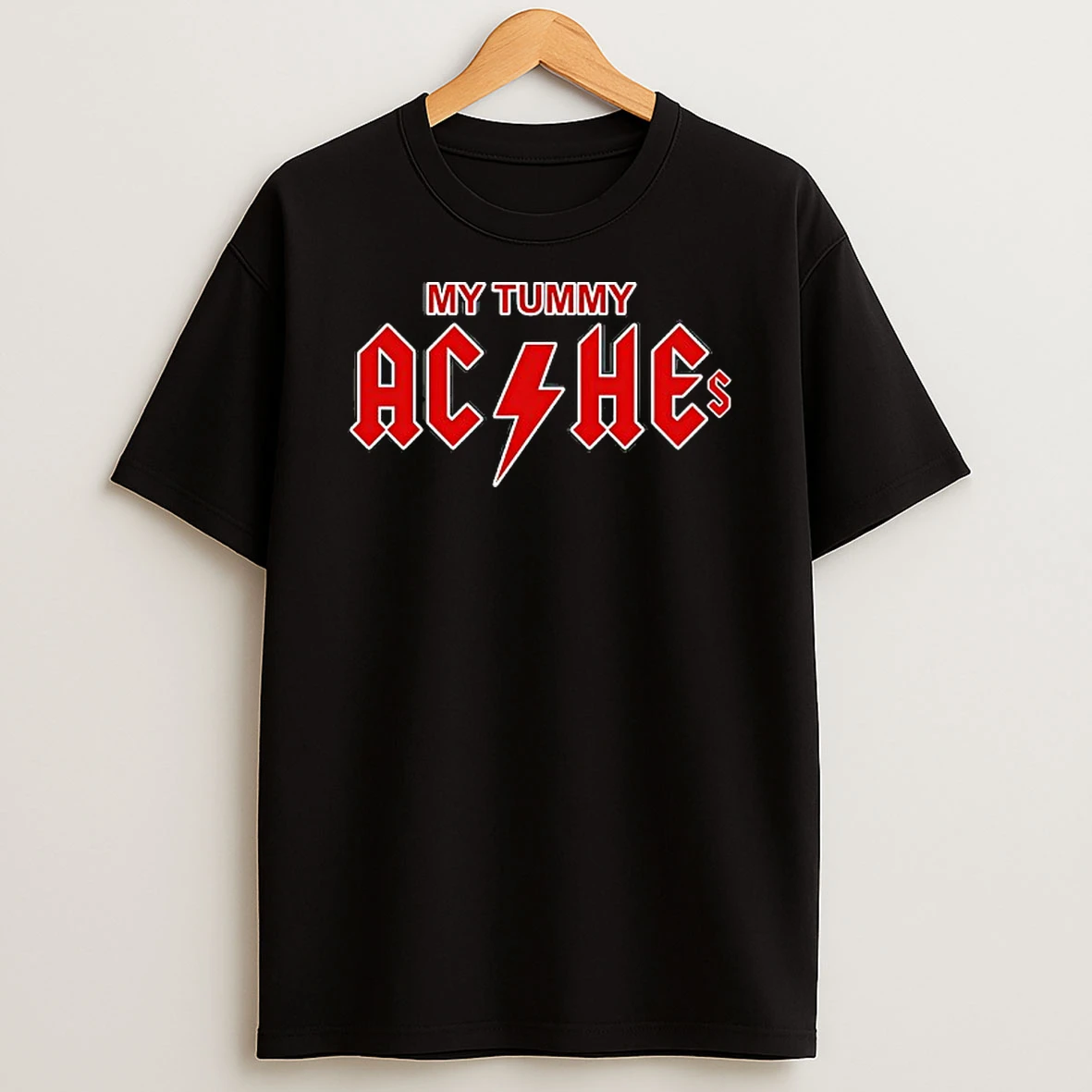 My Tummy Aches T Shirt