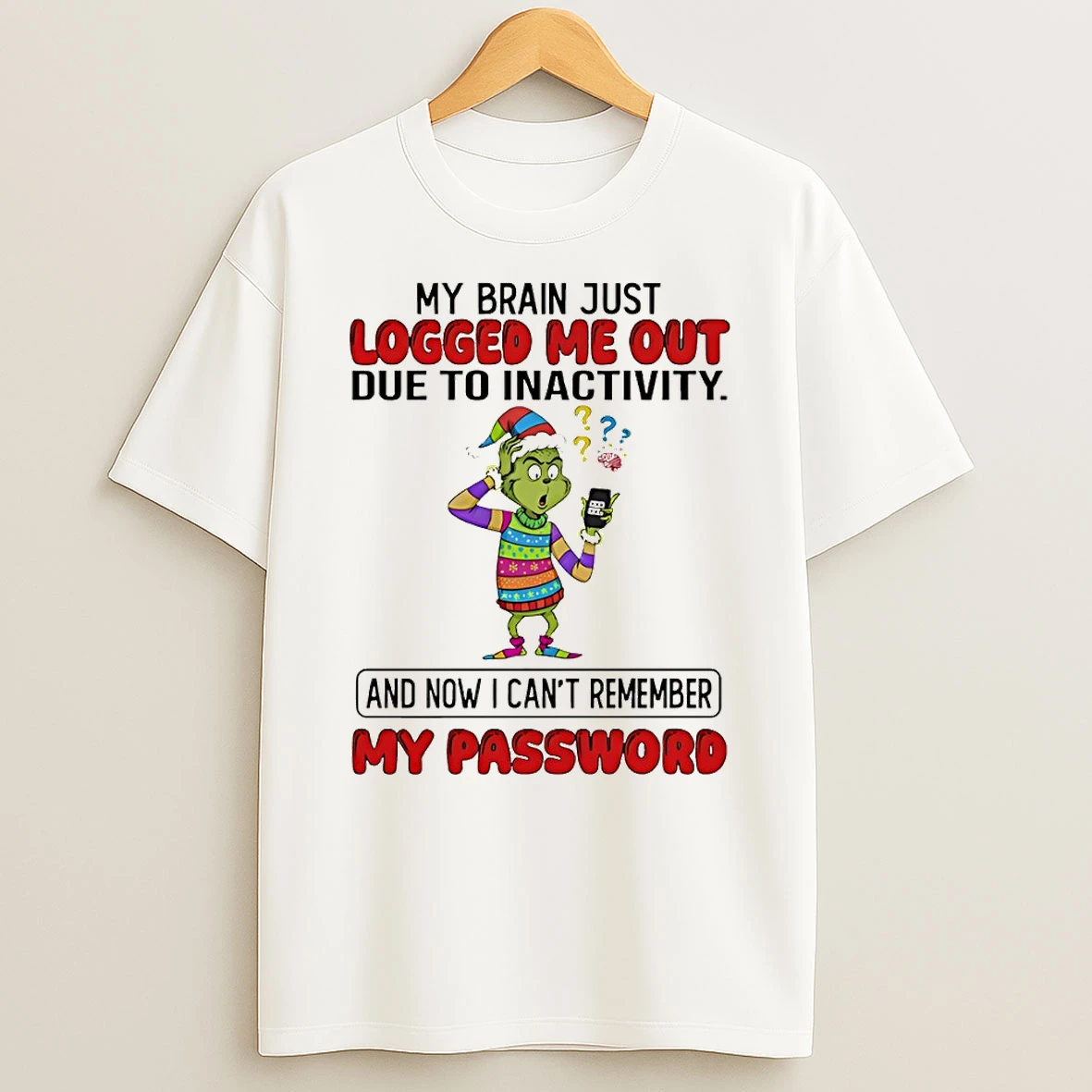 My Brain Just Logged Me Out Due To Inactivity And Now I Cant Remember My Password Christmas T Shirt