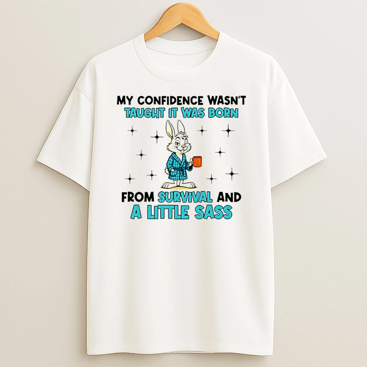My Confidence Wasnt Taught It Was Born From Survival And A Little Sass Bunny T Shirt
