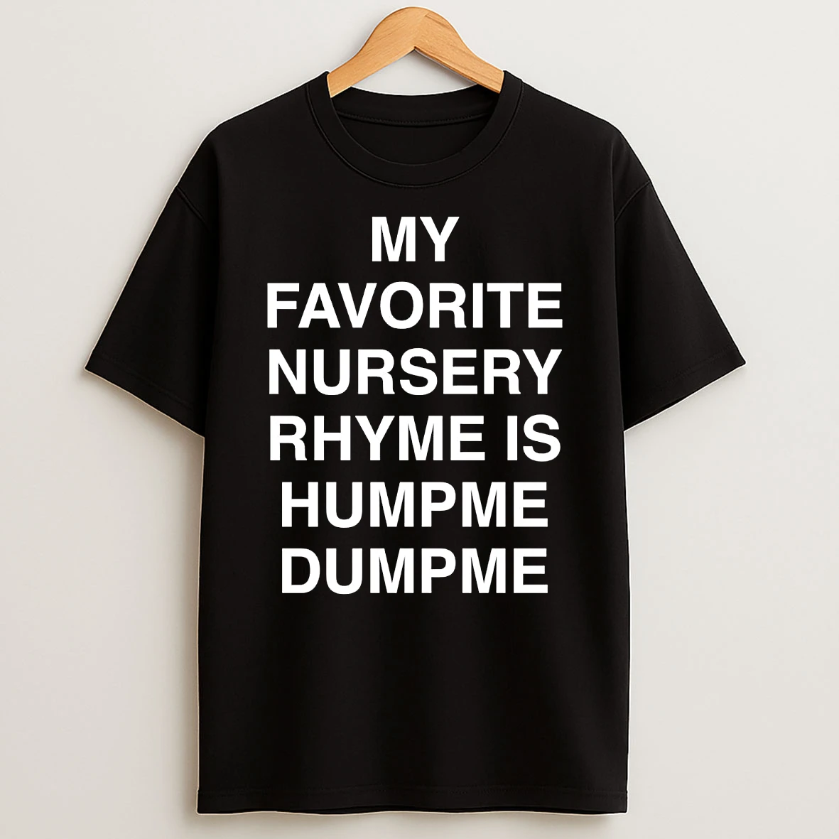 My Favorite Nursery Rhyme Is Humpme Dumpme T Shirt