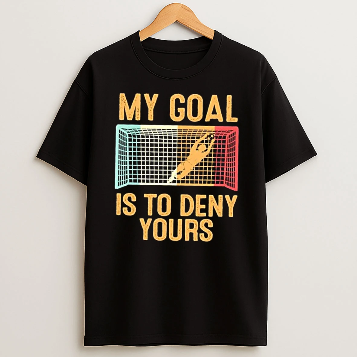 My Goal Is Deny Yours Funny Soccer T Shirt