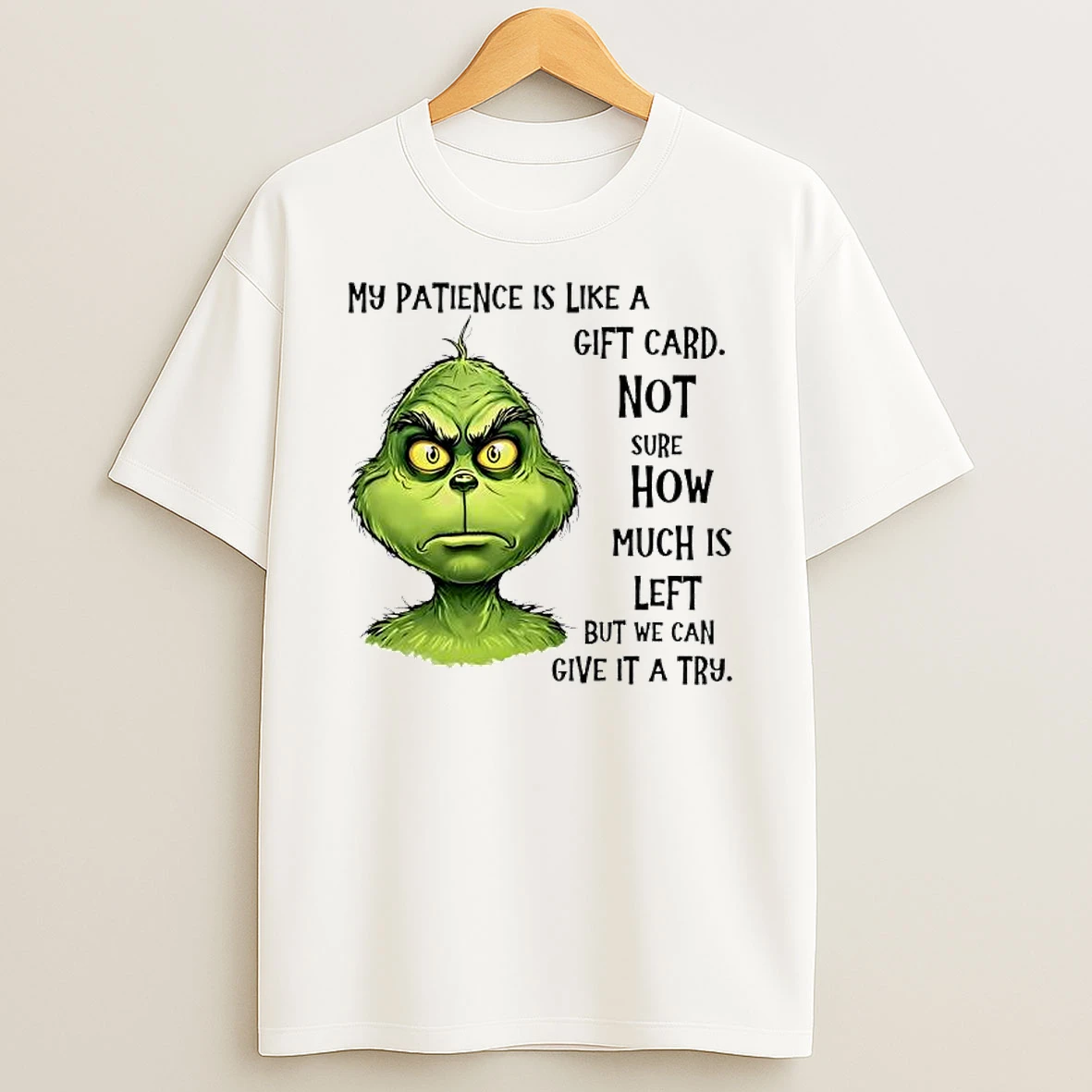 My Patience Is Like A Gift Card Not Sure How Much Is Left But We Can Give It A Try Grinch T Shirt