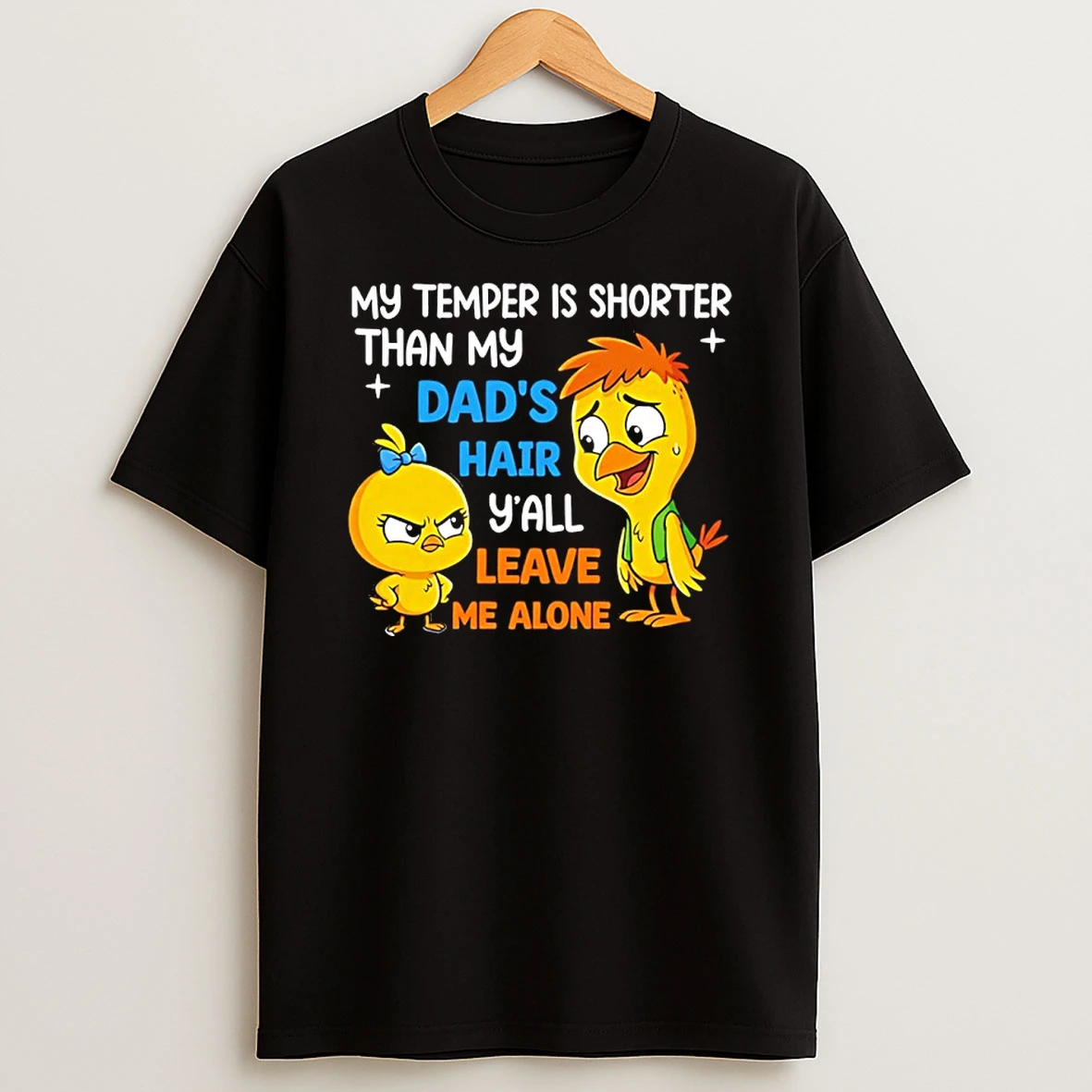 My Temper Is Shorter Than My Dads Hair Yall Leave Me Alone Duck T Shirt