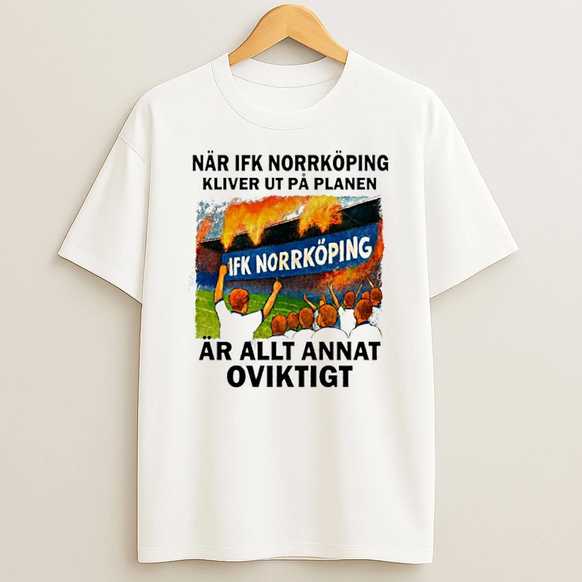 Nar Ifk Norrkoping Kliver Ut Pa Planen Ar Allt Annat Oviktigt T Shirt