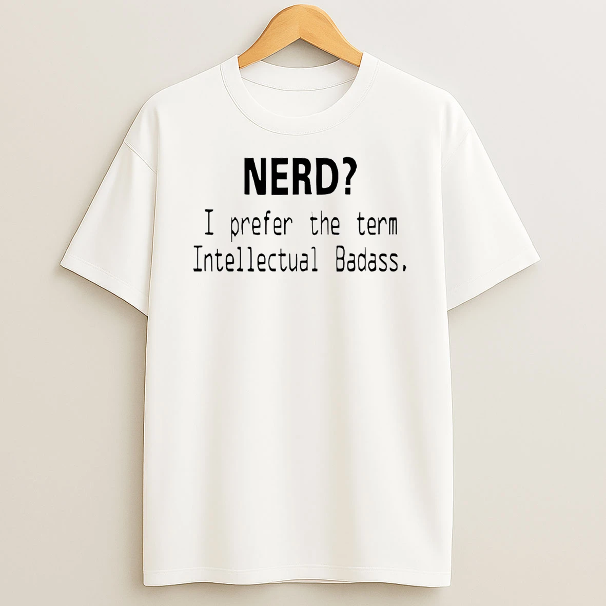 Nerd I Prefer The Term Intellectual Badass T Shirt