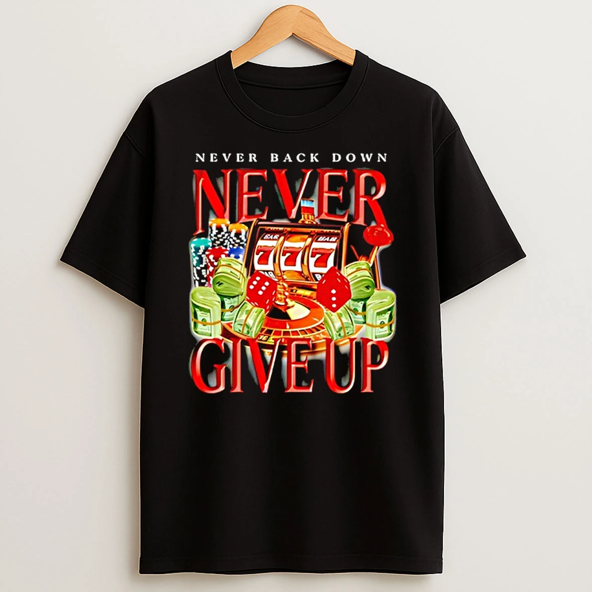 Never Back Down Never Give Up Gambling T Shirt