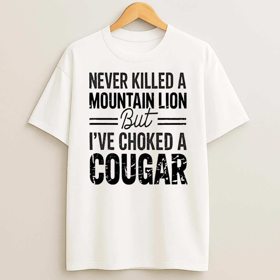 Never Killed A Mountain But Lion But Ive Choked A Cougar T Shirt