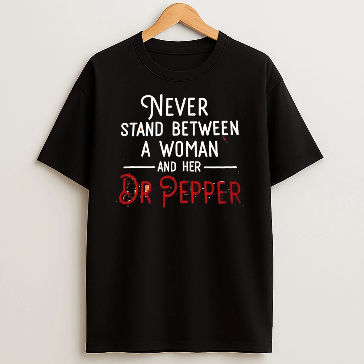 Never Stand Between A Woman And Her Dr Pepper T Shirt