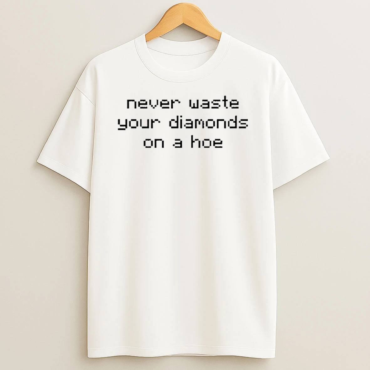 Never Waste Diamonds On A Hoe T Shirt
