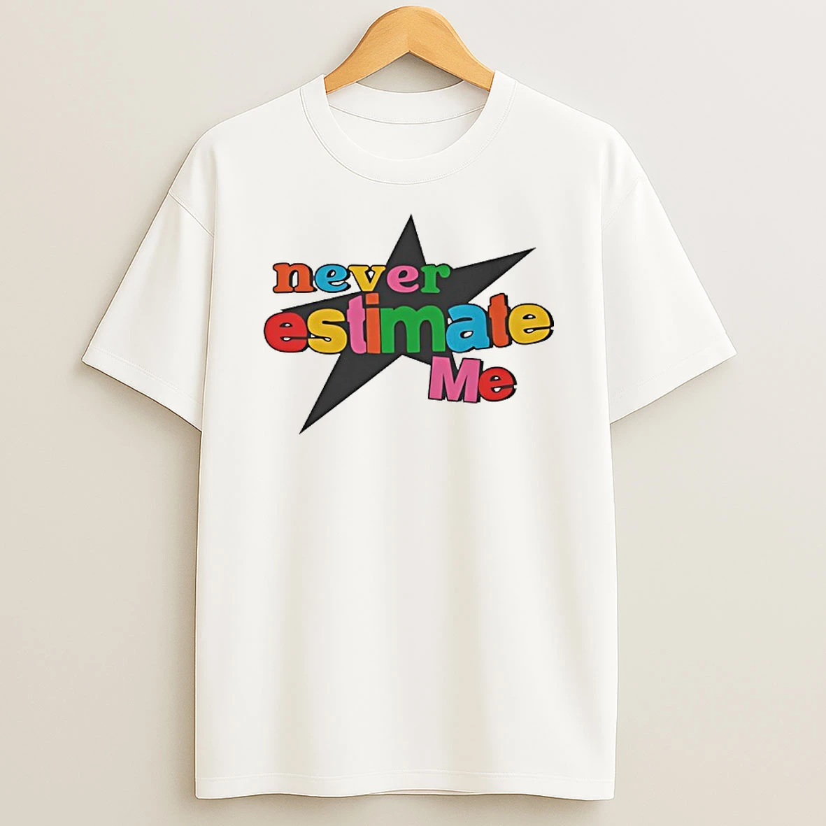 Never Estimate Me T Shirt