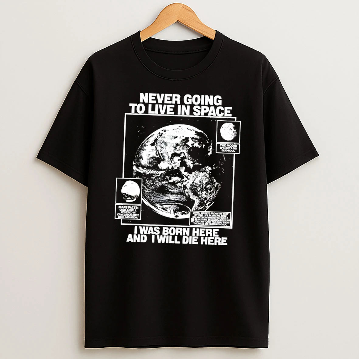Never Going To Live In Space I Was Born Here And I Will Die Here T Shirt