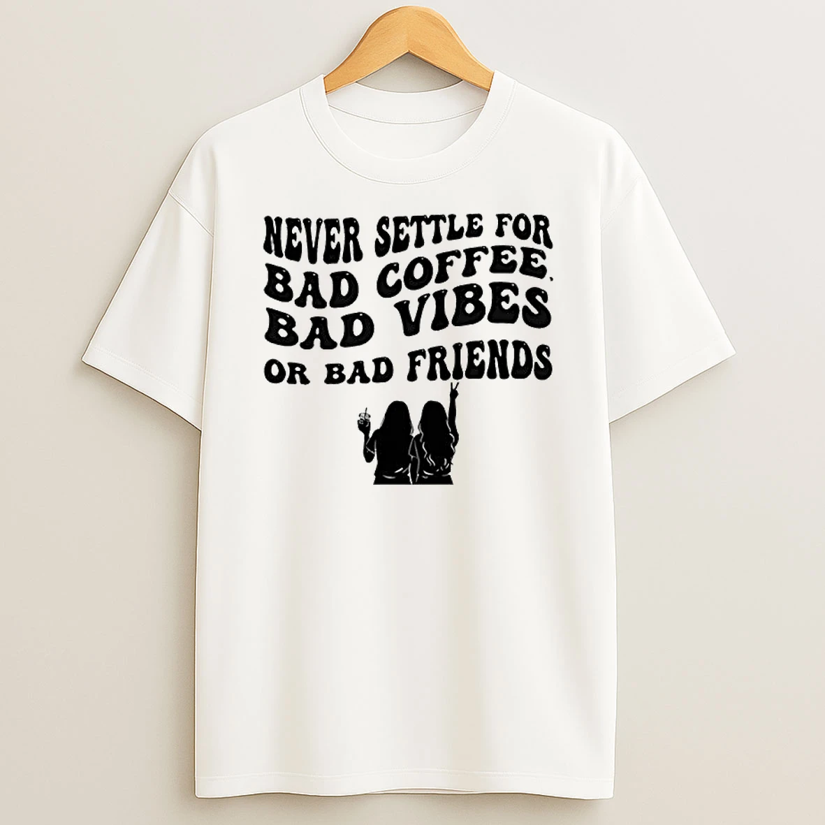 Never Settle For Bad Coffee Bad Vibes Or Bad Friends T Shirt