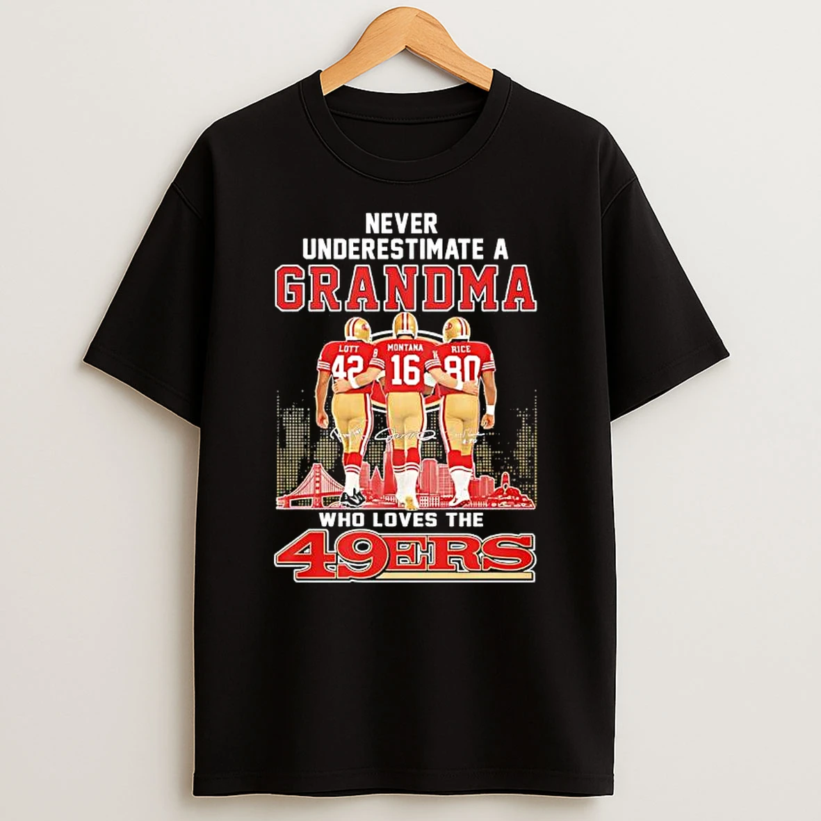 Never Underestimate A Grandma San Francisco 49ers Legends Ronnie Lott Joe Montana Jerry Rice T Shirt