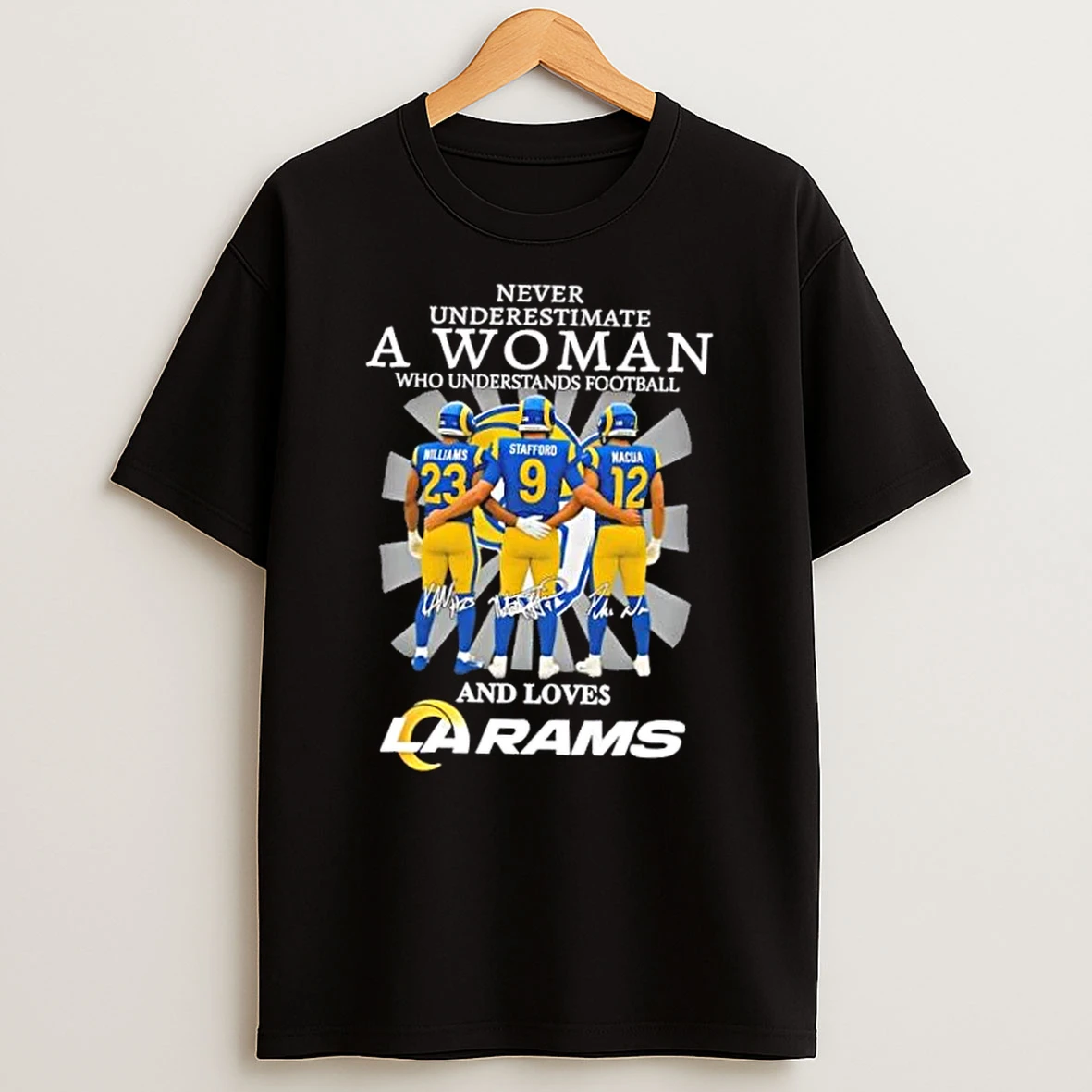 Never Underestimate A Woman Who Understands Football And Loves Williams Stafford Nacua Los Angeles Rams T Shirt