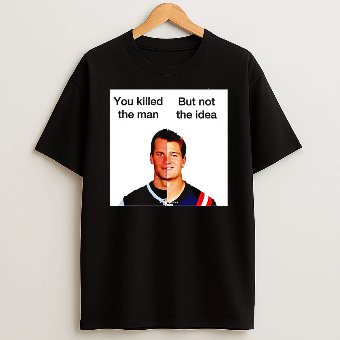 New England Patriots Quarterbacks Tom Brady Drake Maye You Killed The Man But Not The Idea T Shirt