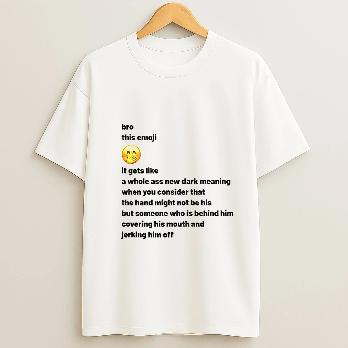 New Dark Meaning Bro This Emoji It Gets Like A Whole Ass New Dark Meaning When You Consider T Shirt