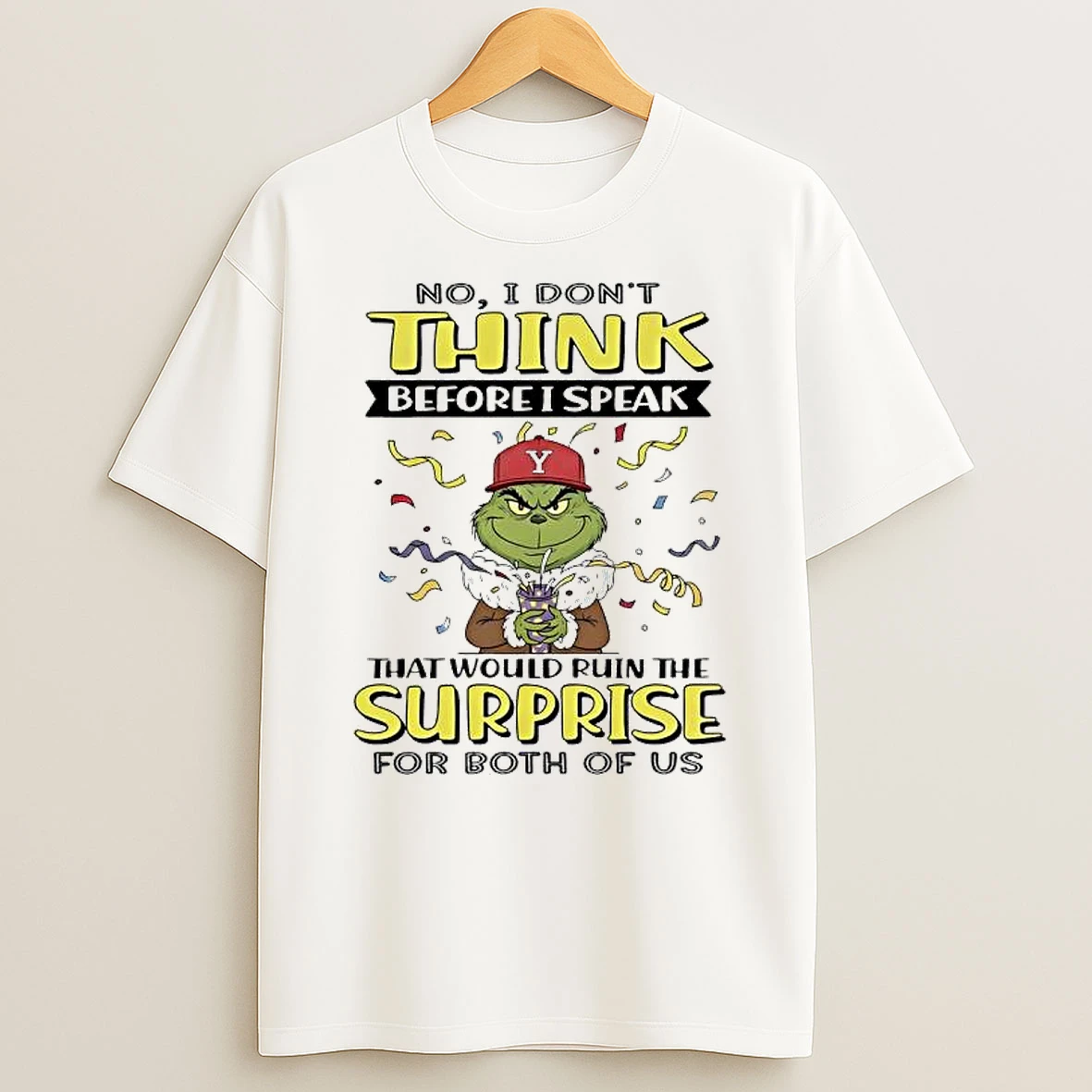 No Grinch Dont Think Before I Speak D Y That Would Ruin The Surprise For Both Of Us T Shirt