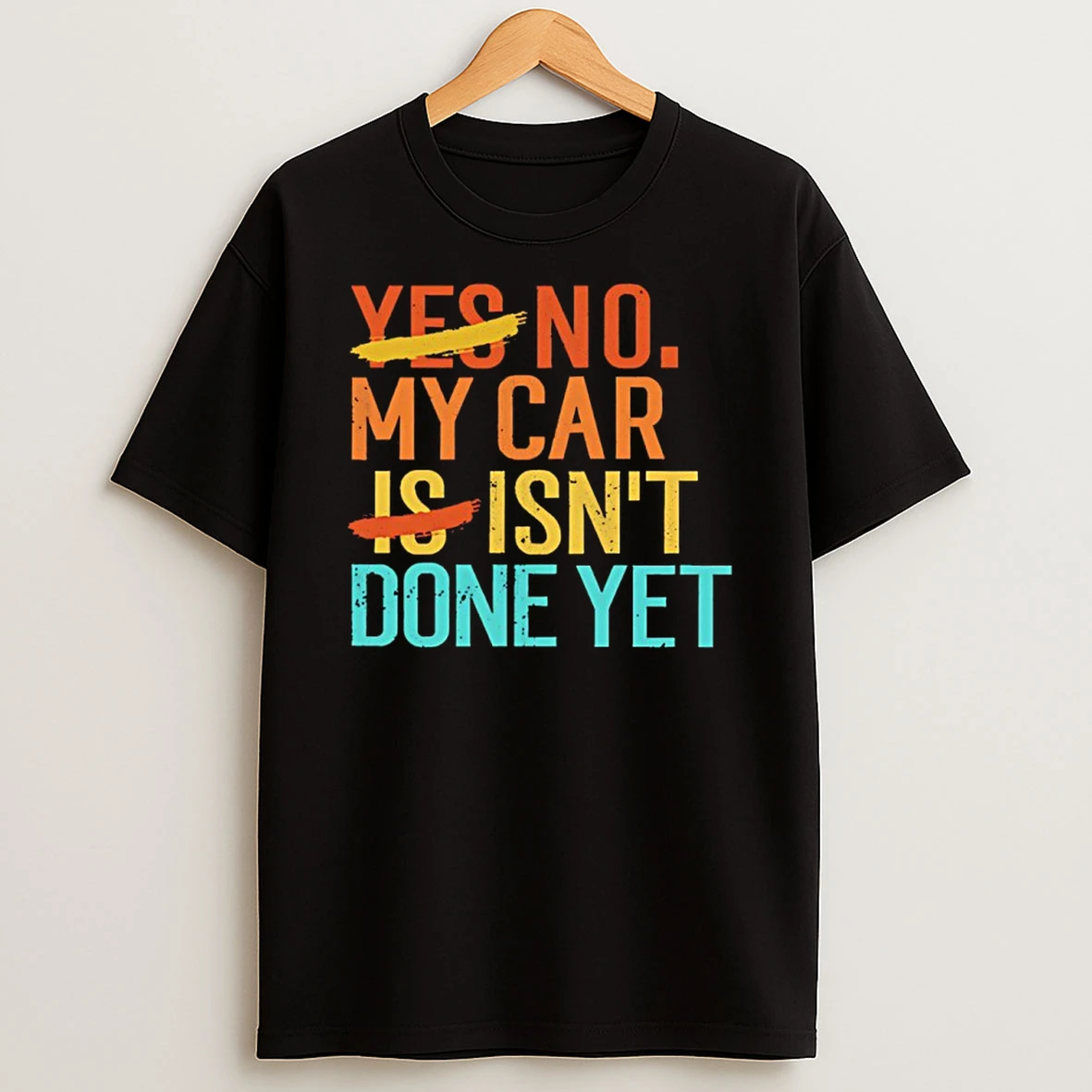 No My Car Isnt Done Yet T Shirt