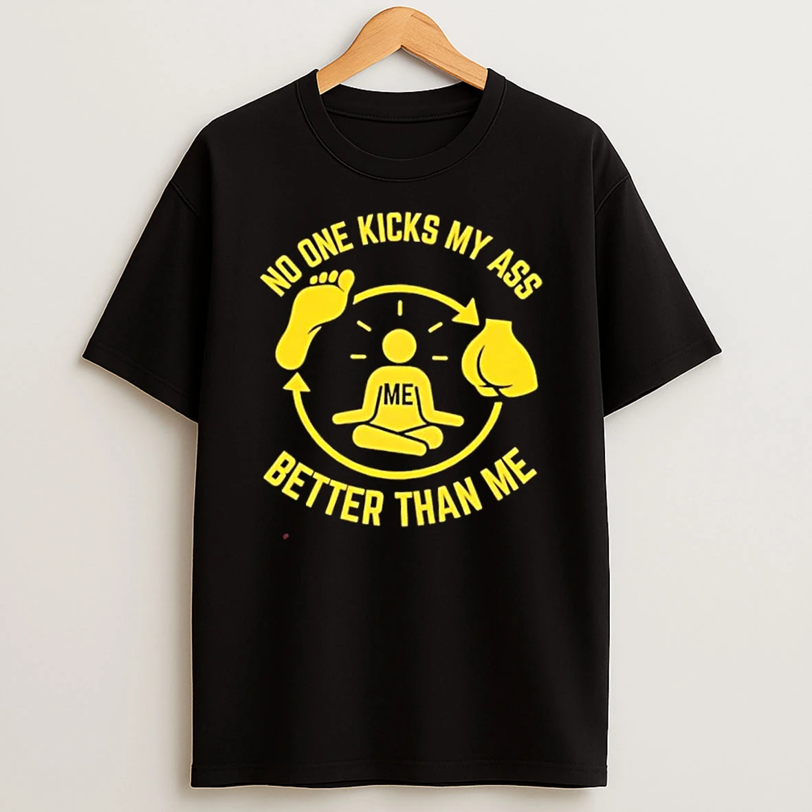 No One Kicks My Ass Better Than Me T Shirt