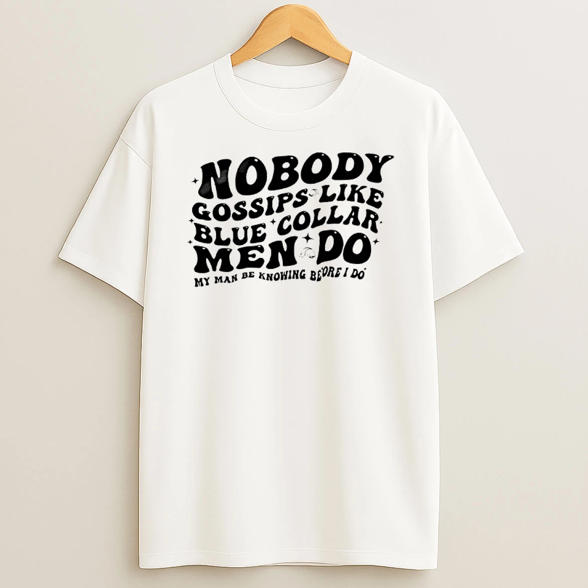 Nobody Gossips Like Men Do Blue Collar My Man Be Knowing Before I Do T Shirt