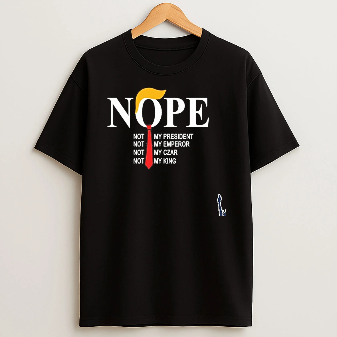 Nope Not My President Not My Emperor Not My Czar Not My King T Shirt