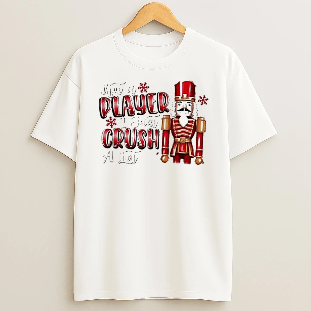 Not A Player I Just Crush A Lot Christmas 2025 Nutcracker T Shirt