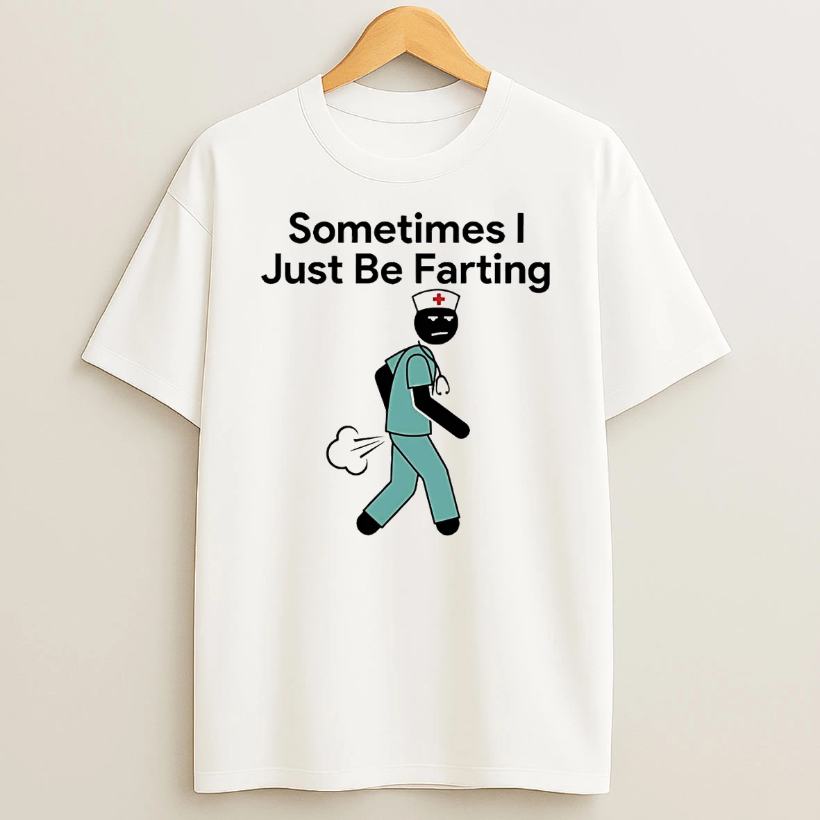 Nurse Sometimes I Just Be Farting T Shirt