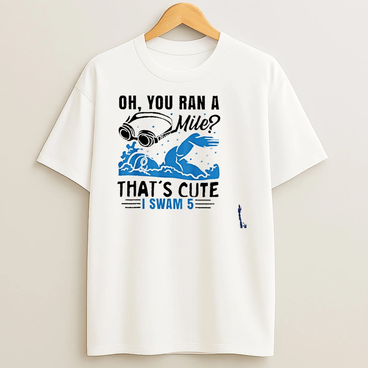 Oh You Ran A Mile Thats Cute I Swam 5 T Shirt