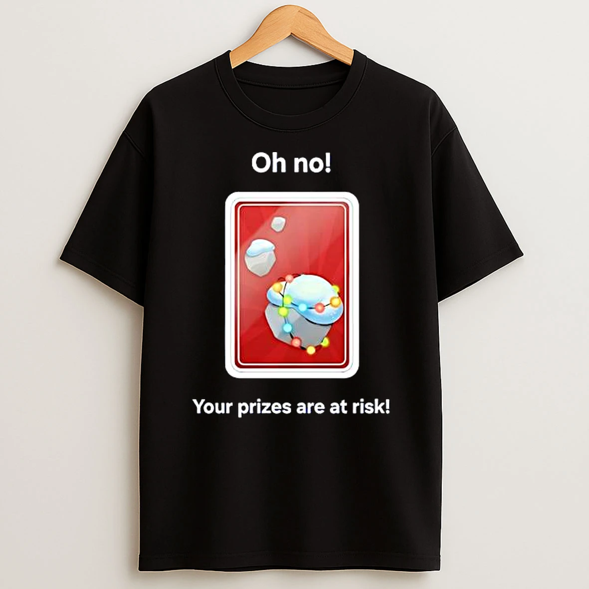 Oh No Your Prizes Are At Risk T Shirt