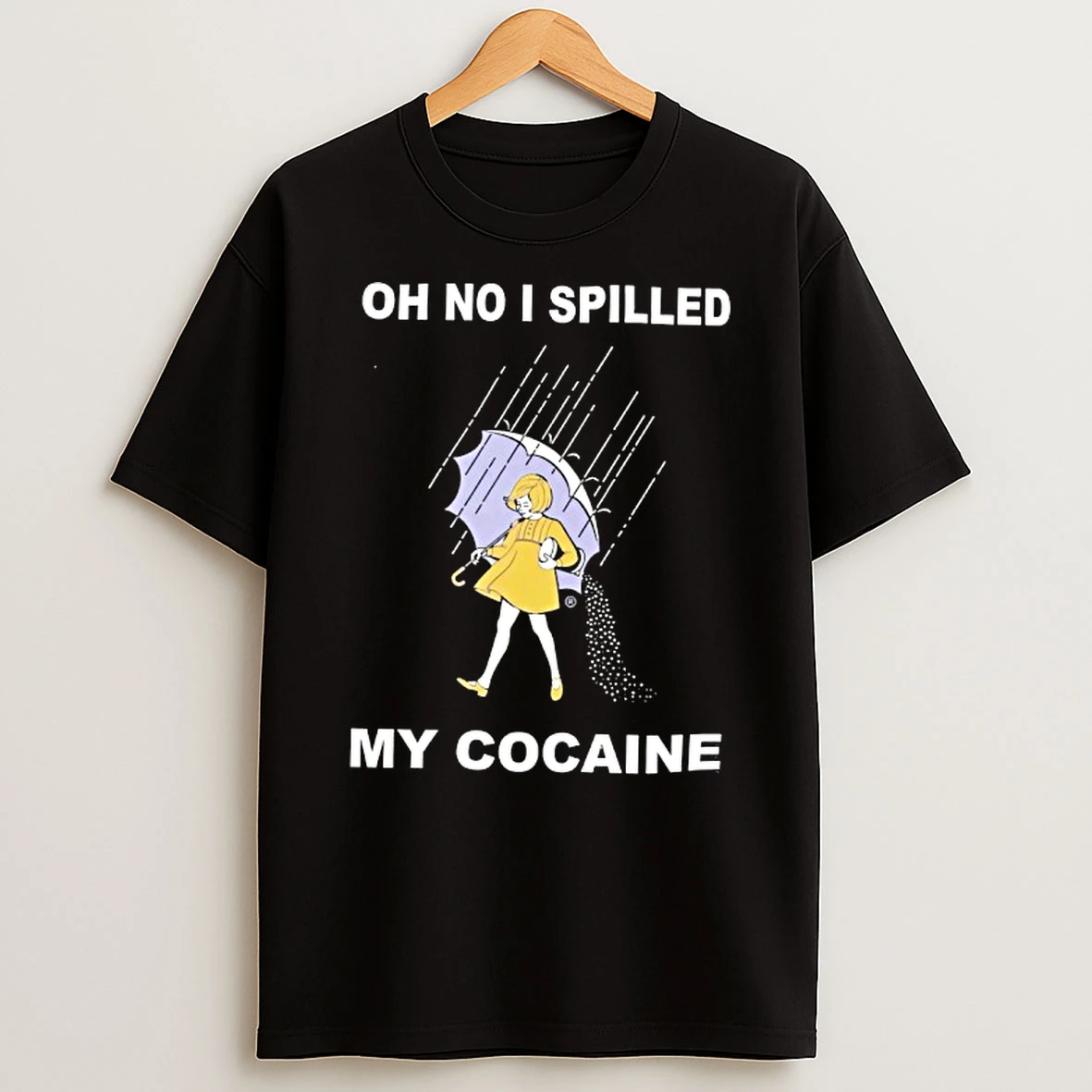 Oh No I Spilled My Cocaine T Shirt