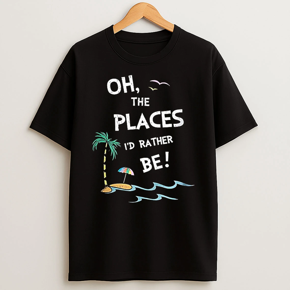 Oh The Places Id Rather Be Beach T Shirt