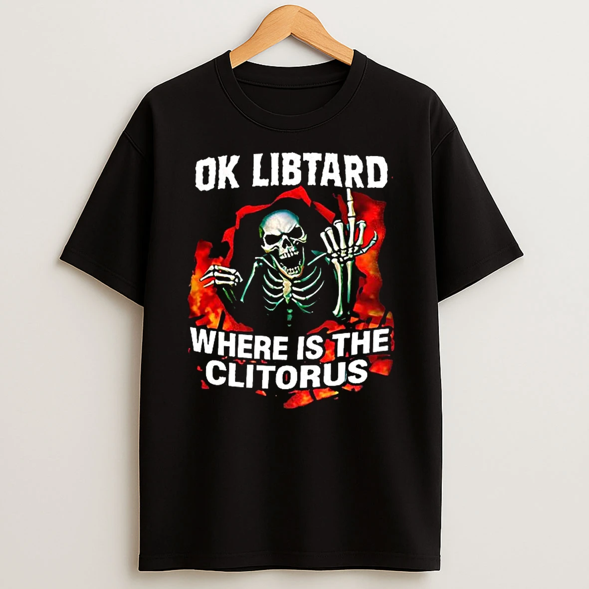 Ok Libtard Where Is The Clitorus Skeleton Middle Finger T Shirt