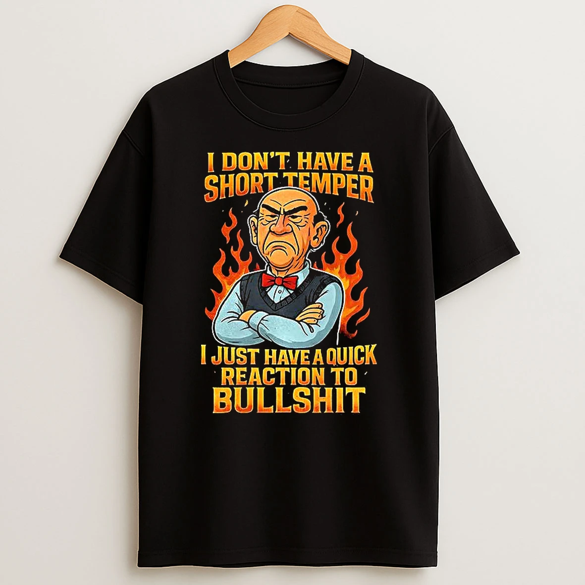 Ole Man Angry I Dont Have A Short Temper I Just Have A Quick Reaction To Bullshit T Shirt