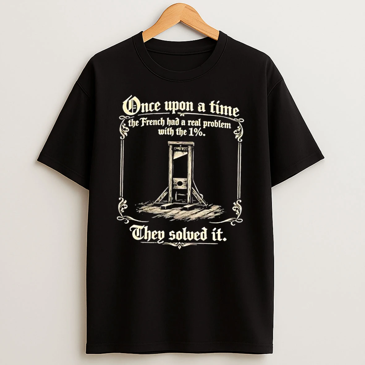 Once Upon A Time The French Had A Real Problem With The 1 They Solved It T Shirt