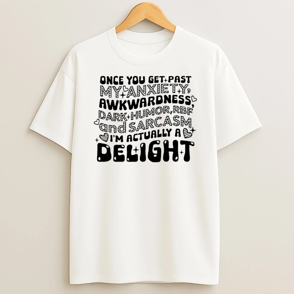 Once You Get Past My Anxiety Awkwardness Dark Humor And Sarcasm Im Actually A Delight Text T Shirt