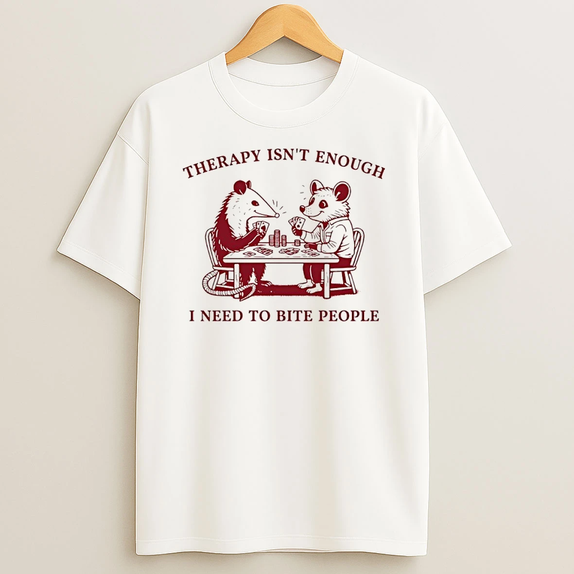 Opossum Therapy Isnt Enough I Need To Bite People T Shirt