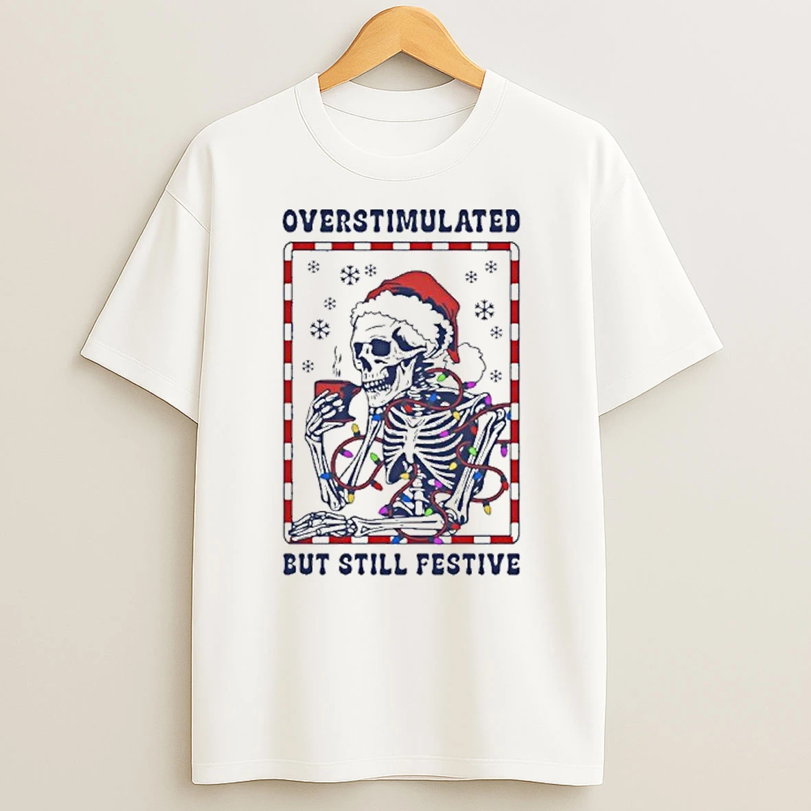 Overstimulated But Still Festive T Shirt