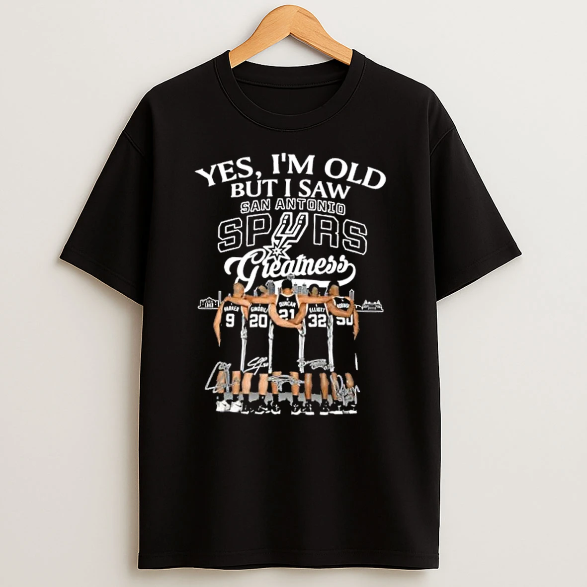 Parker Ginobili Duncan Elliott Robinson Yes Im Old But I Saw San Antonio Spurs Greatness Legends Skyline T Shirt