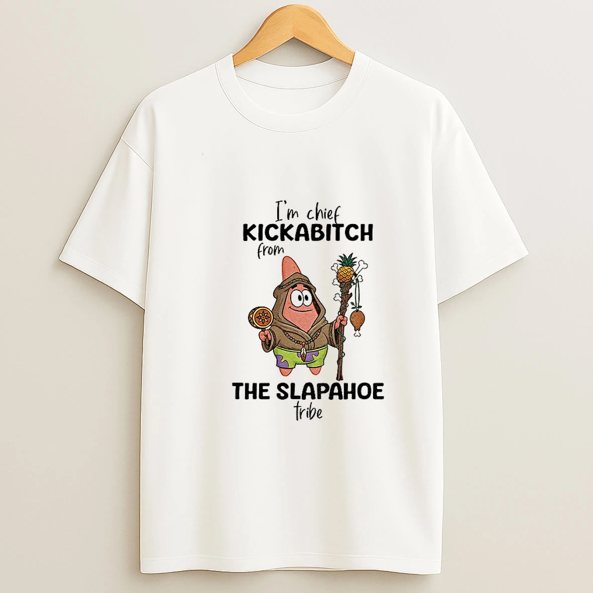 Patrick Star Im Chief Kickabitch From The Slapahoe Tribe T Shirt