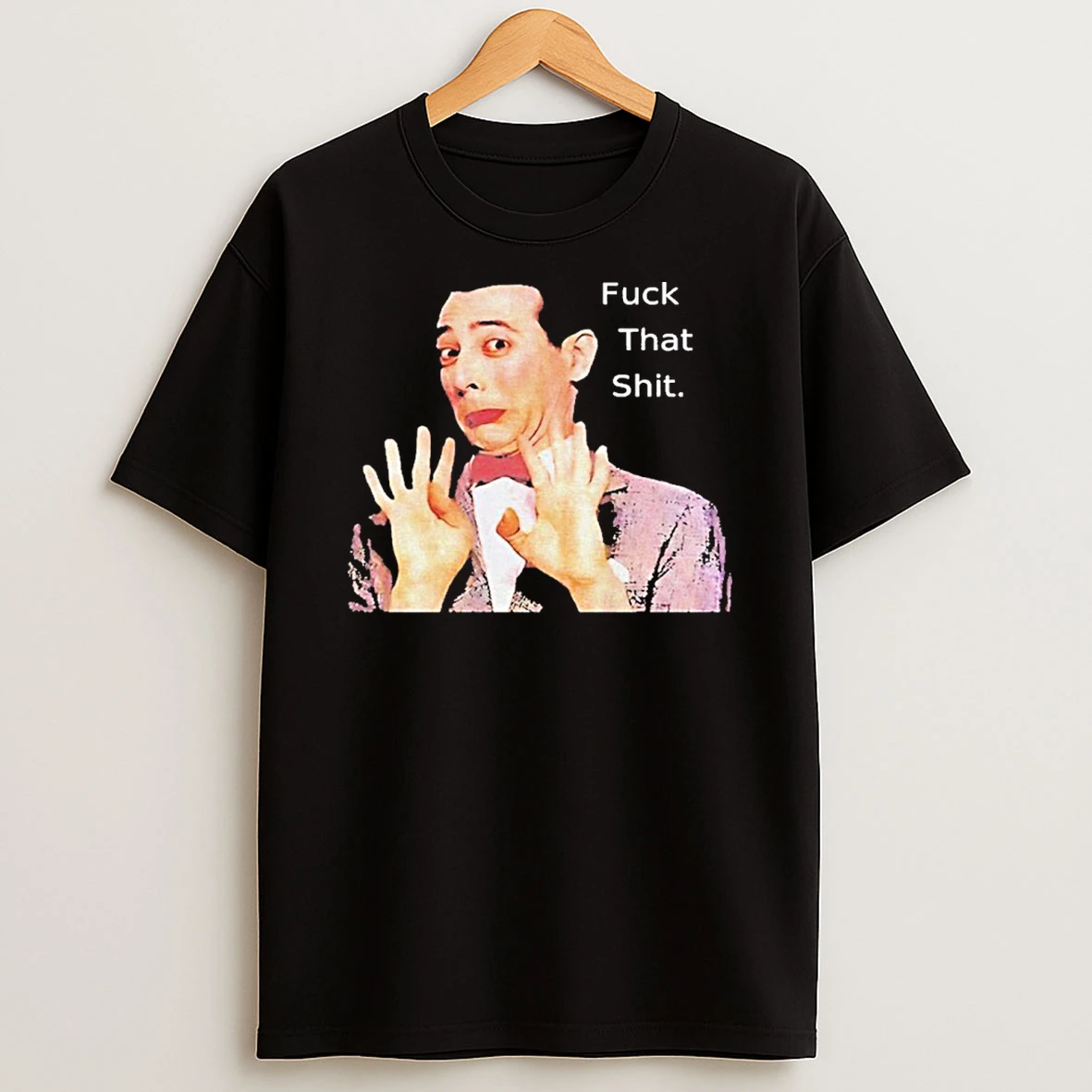 Paul Reubens Fuck That Shit T Shirt