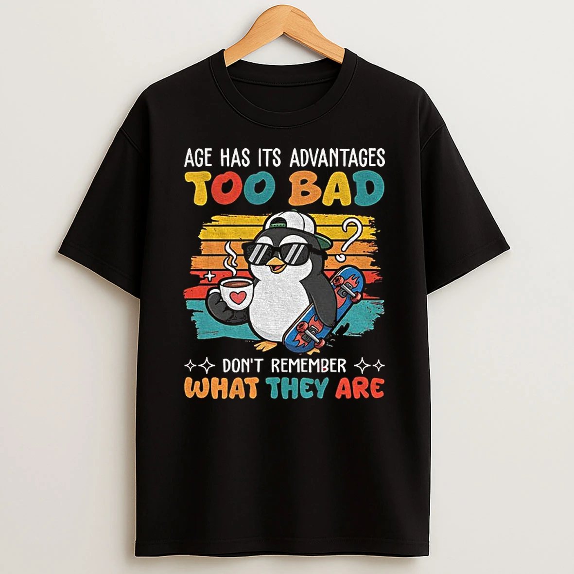 Penguin Age Has Its Advantages Too Bad Dont Remember What They Are T Shirt