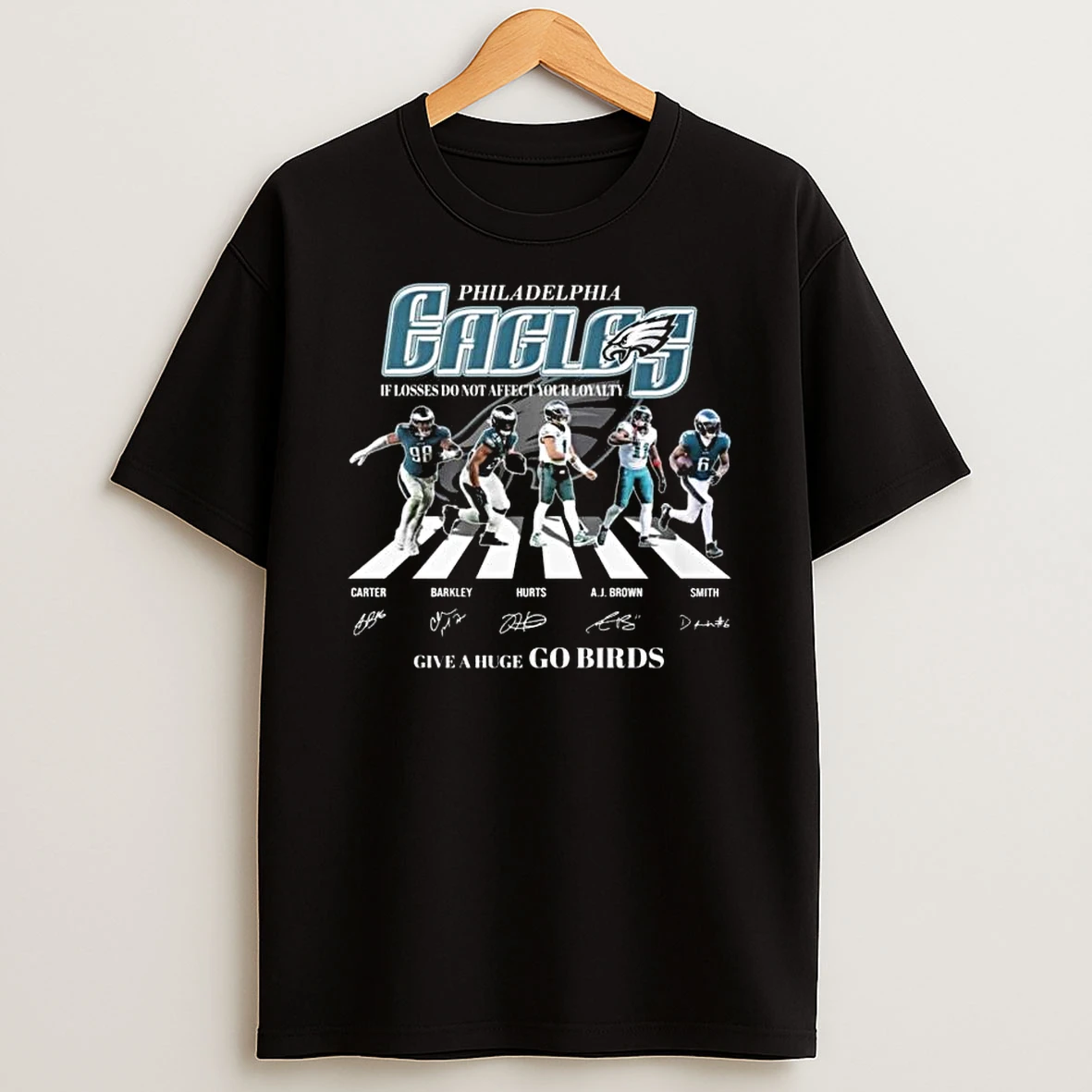 Philadelphia Eagles If Losses Do Not Affect Your Loyalty Give A Huge Go Birds Signatures T Shirt