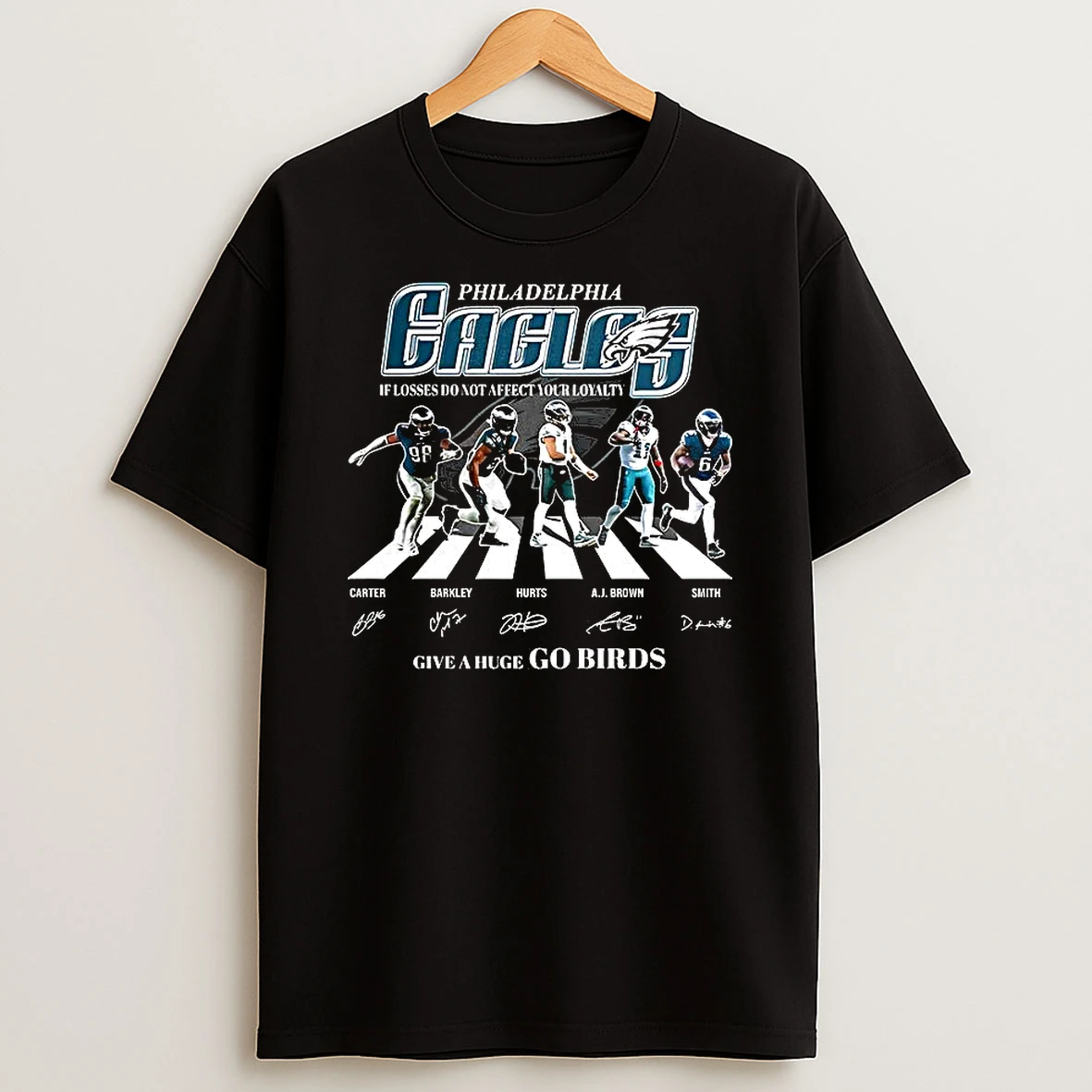 Philadelphia Eagles If Losses Do Not Affect Your Loyalty Give A Huge Go Birds Player Signature T Shirt