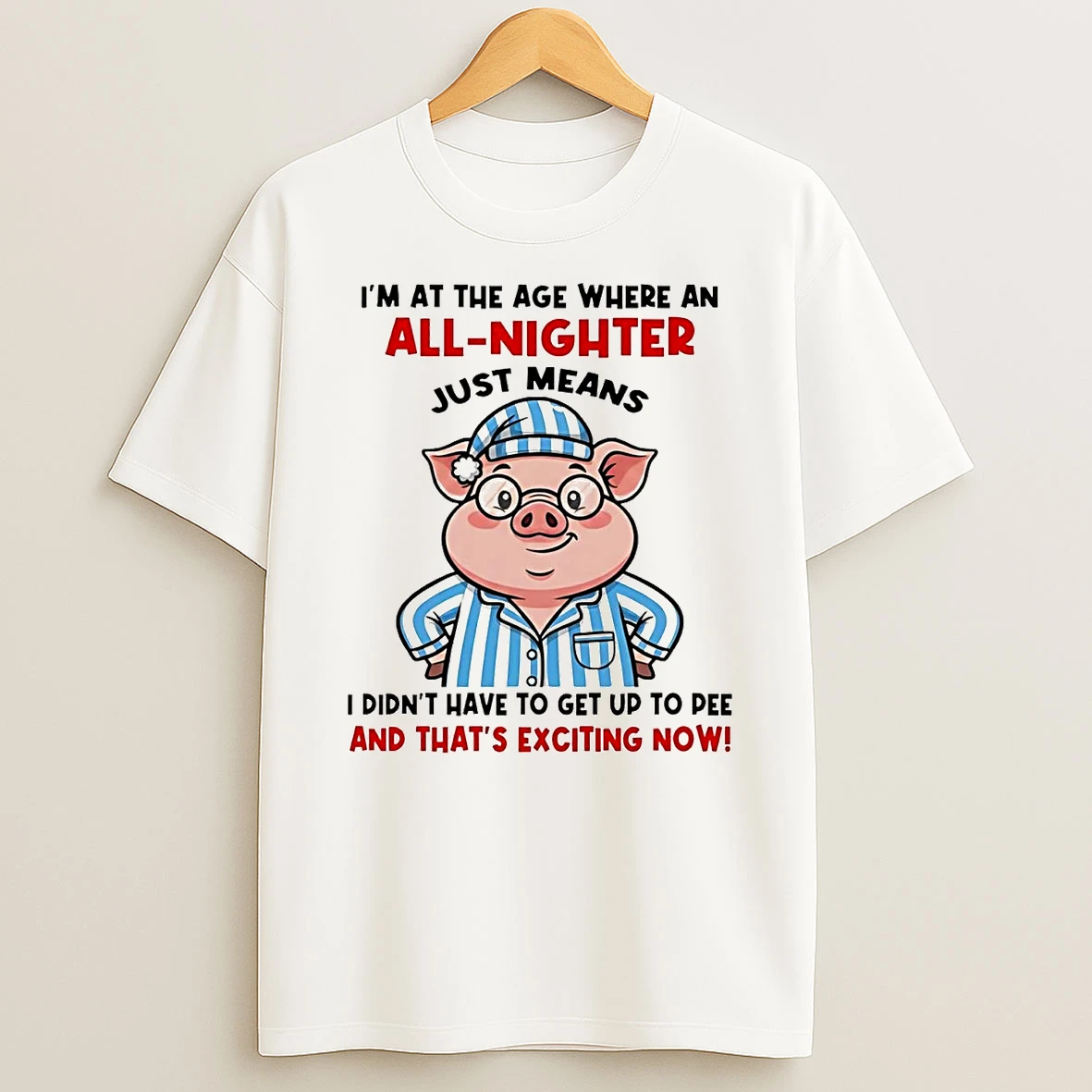 Pig Im At The Age Where An All Nighter Thats Exciting Now T Shirt