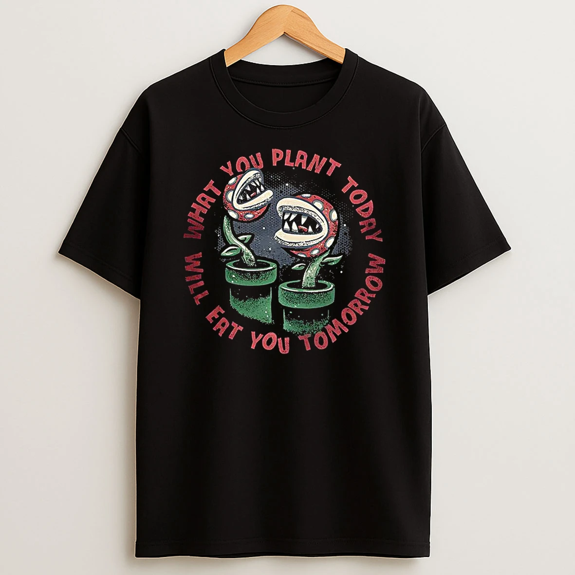 Piranha Plant What Plant Today Eat Tomorrow Will You Eat Classic Video Game T Shirt