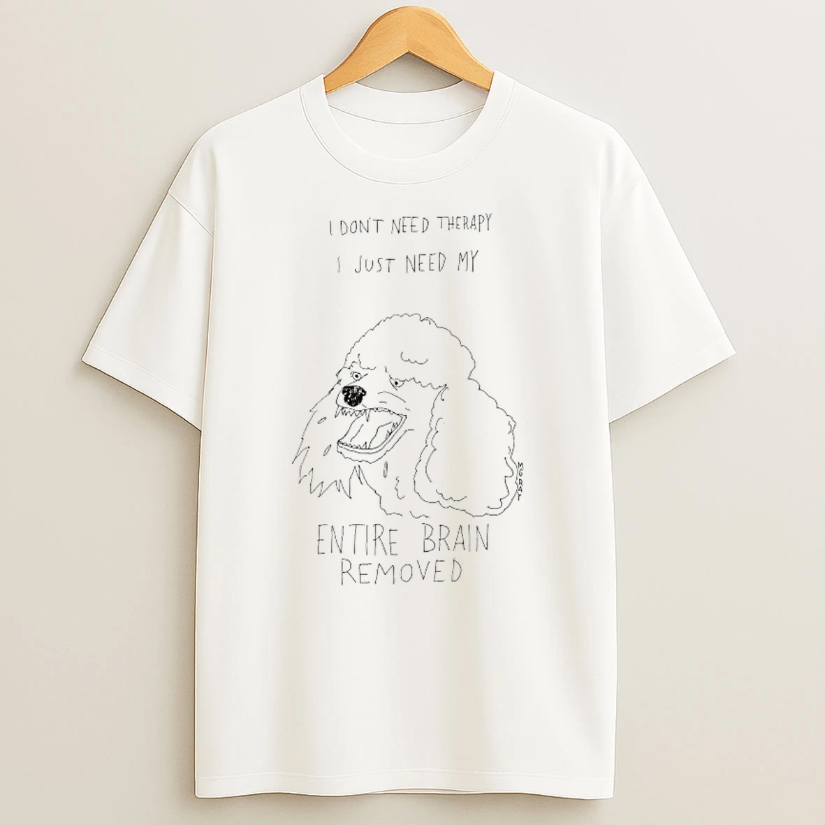 Poodle Dog I Dont Need Therapy I Just Need My Entire Brain Removed T Shirt