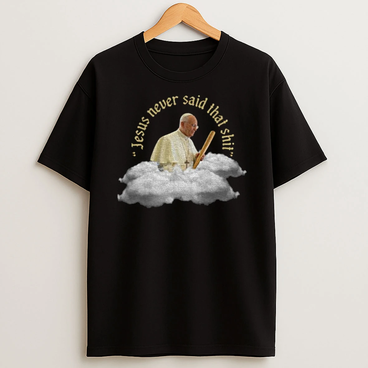 Pope Francis Jesus Never Said That Shit T Shirt