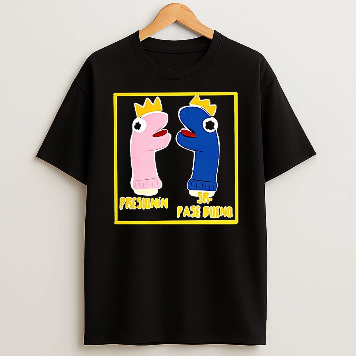 Presionin And Sr Pase Bueno Puppets Wearing Crown T Shirt