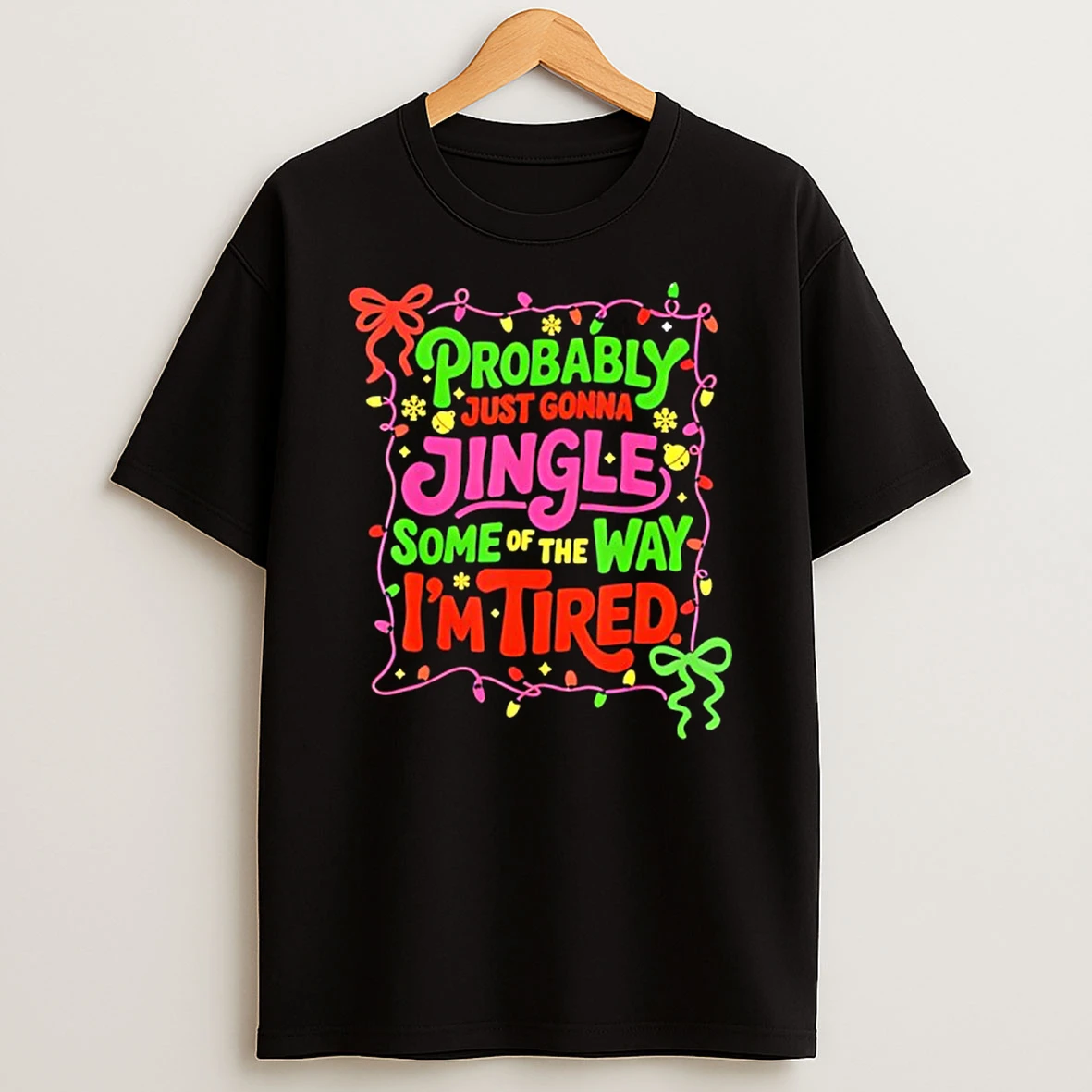 Probably Just Gonna Jingle Some Of The Way Im Tired Funny T Shirt